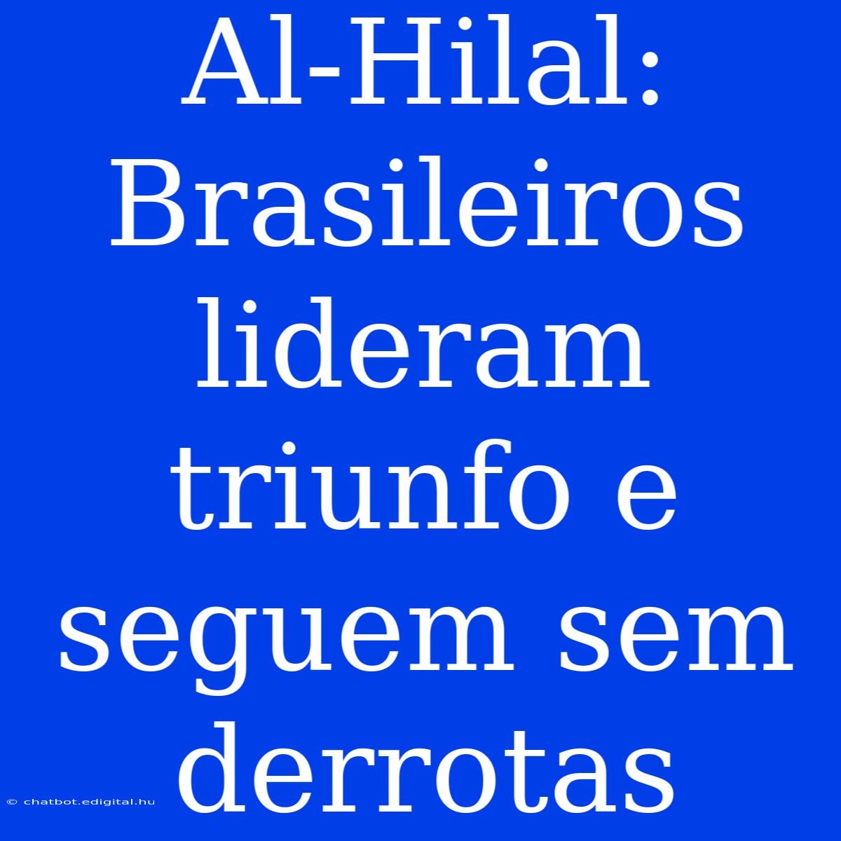 Al-Hilal: Brasileiros Lideram Triunfo E Seguem Sem Derrotas