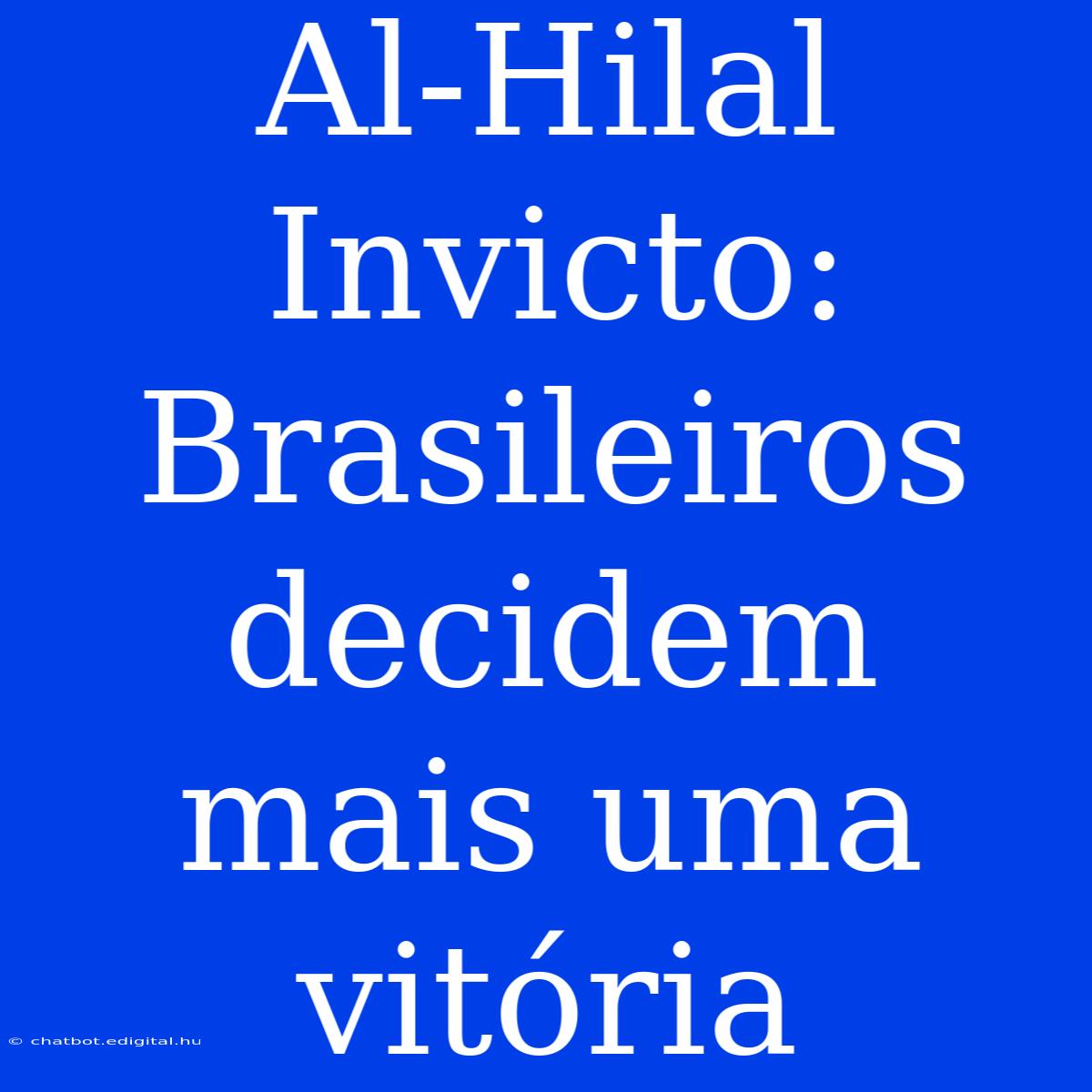 Al-Hilal Invicto: Brasileiros Decidem Mais Uma Vitória