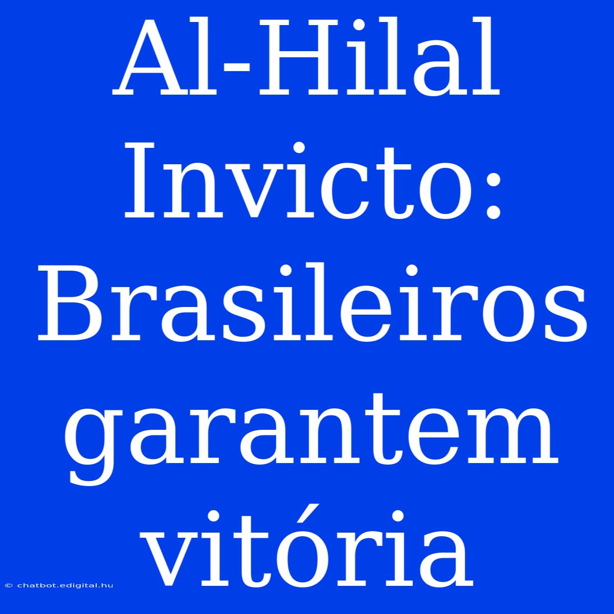 Al-Hilal Invicto: Brasileiros Garantem Vitória