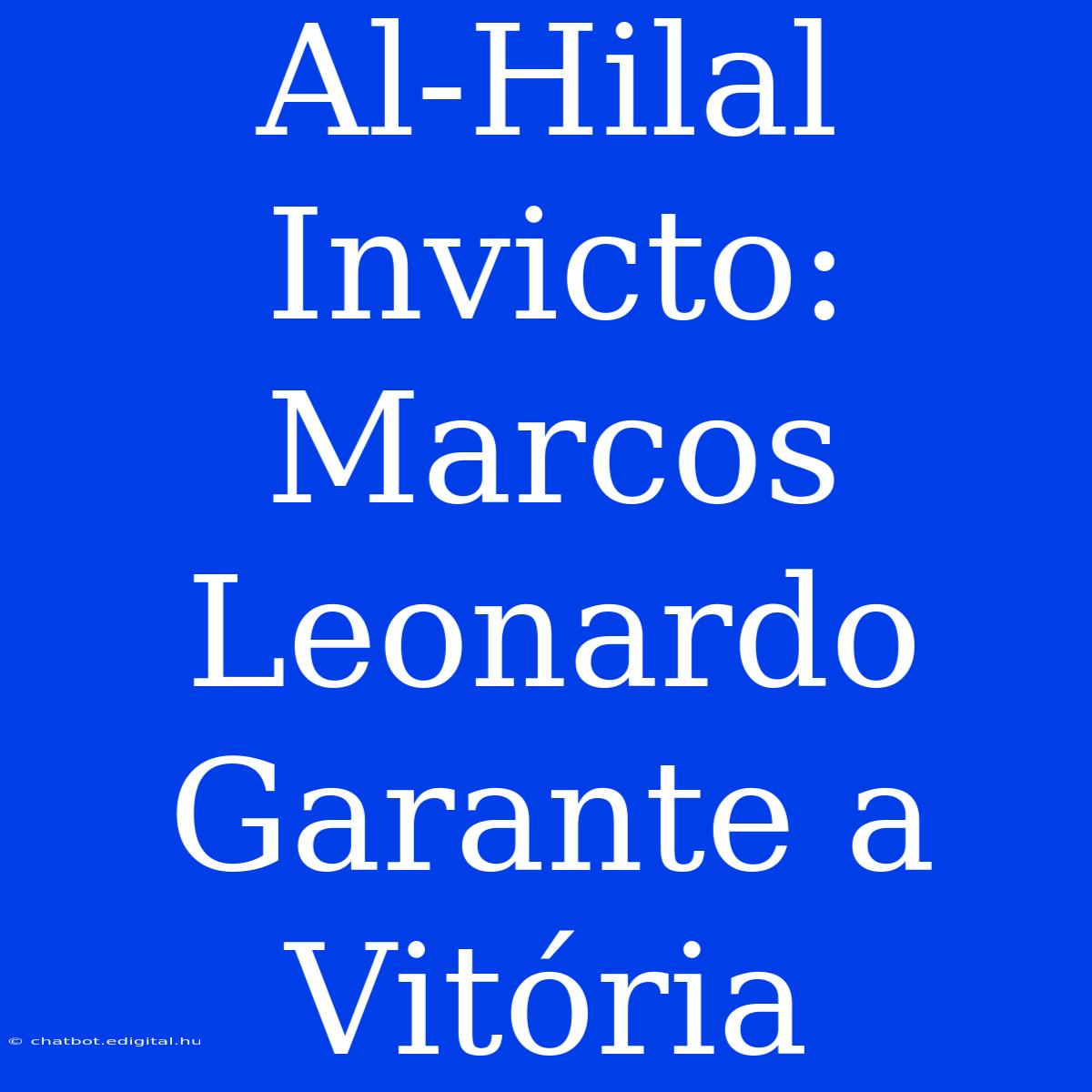 Al-Hilal Invicto: Marcos Leonardo Garante A Vitória