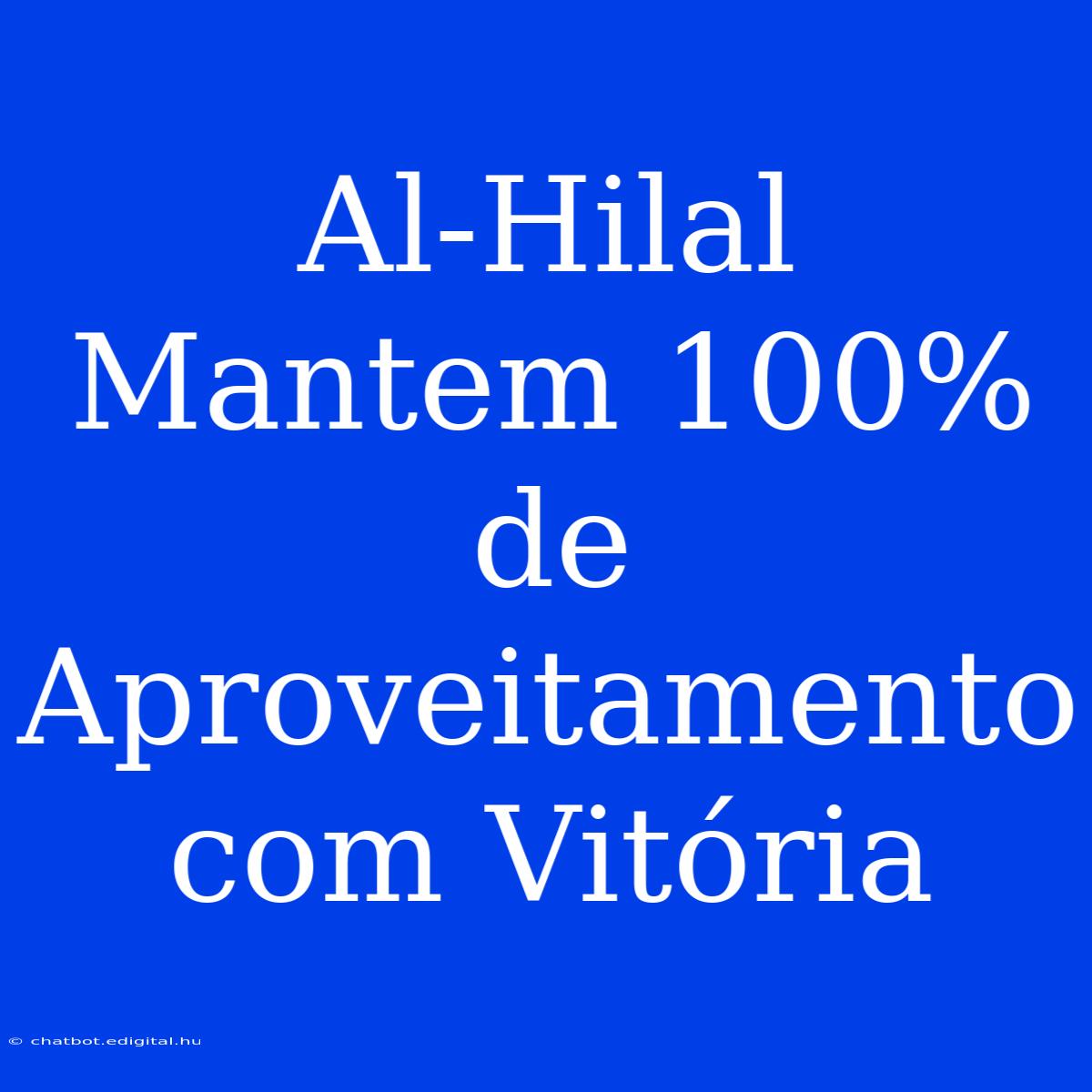 Al-Hilal Mantem 100% De Aproveitamento Com Vitória