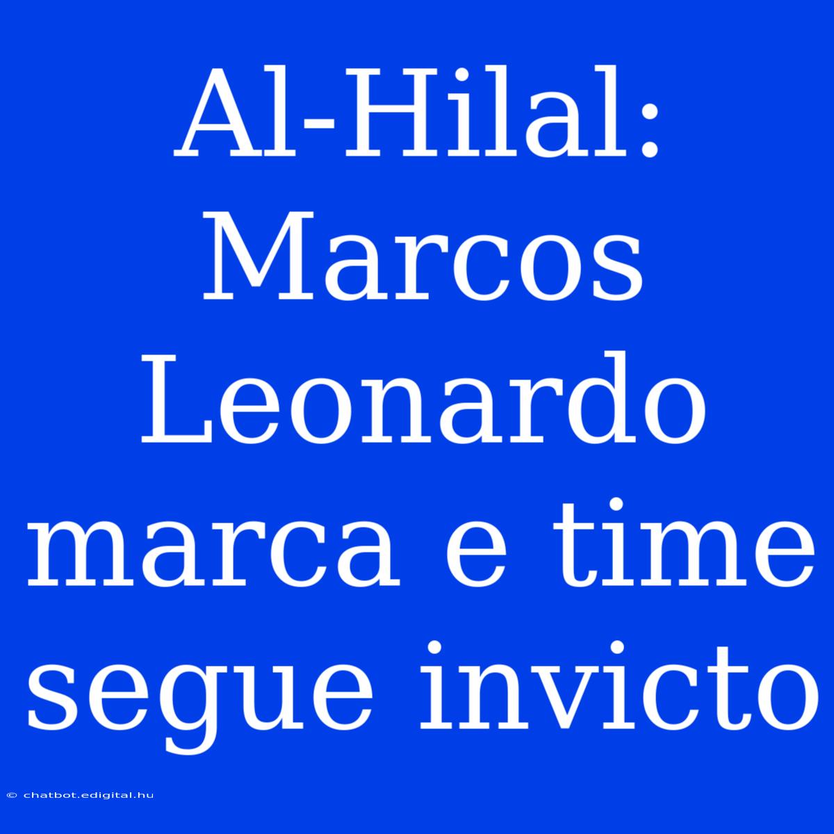 Al-Hilal: Marcos Leonardo Marca E Time Segue Invicto