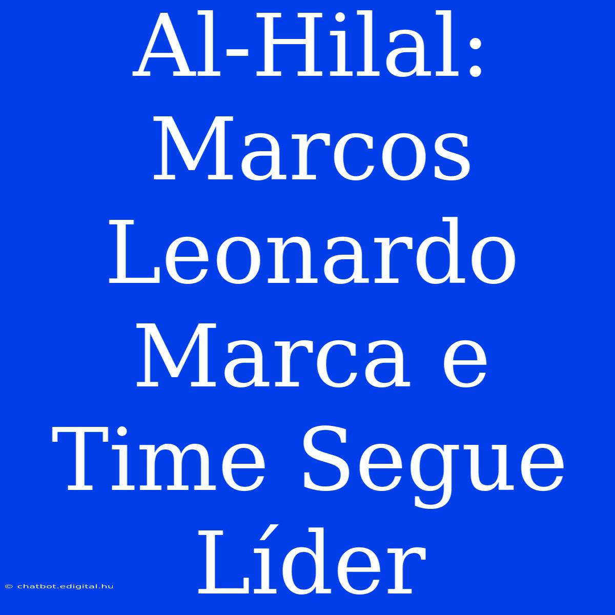 Al-Hilal: Marcos Leonardo Marca E Time Segue Líder