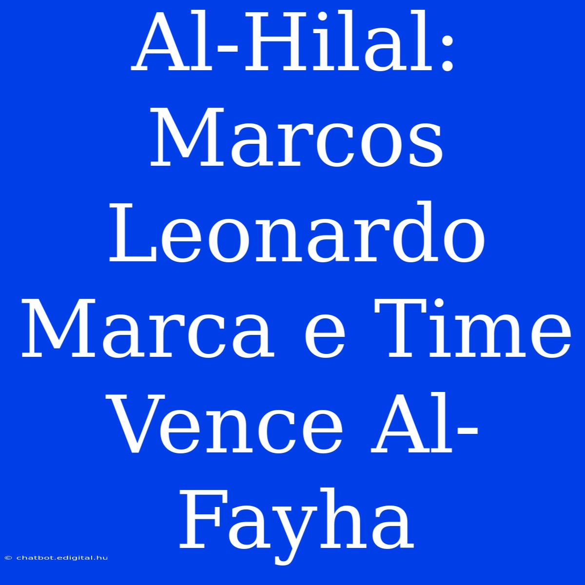 Al-Hilal: Marcos Leonardo Marca E Time Vence Al-Fayha