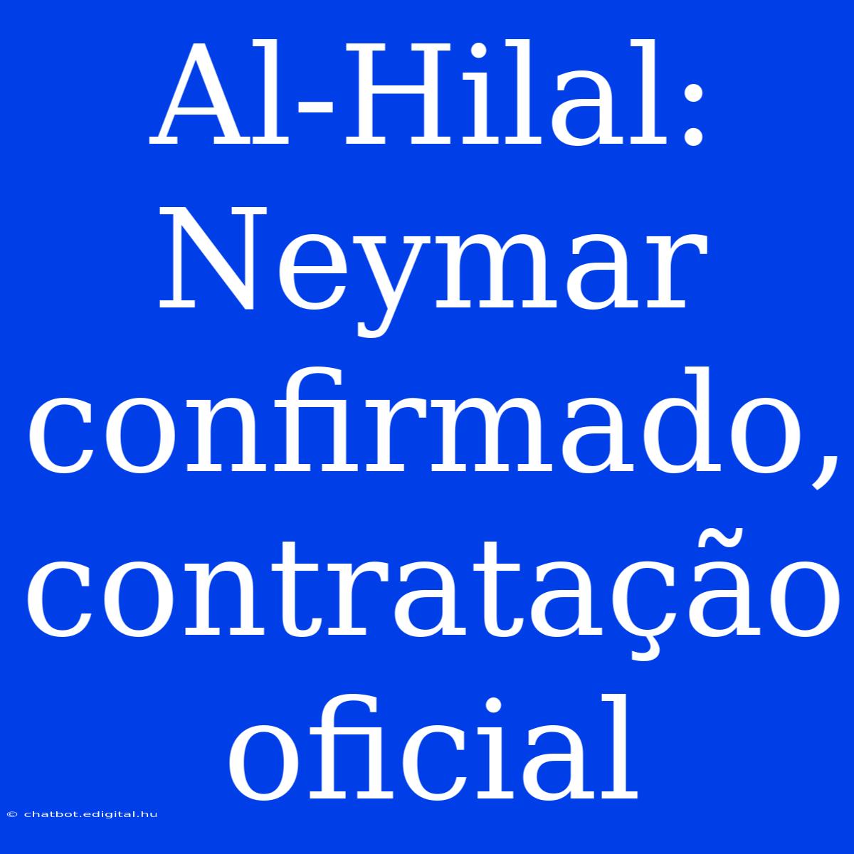 Al-Hilal: Neymar Confirmado, Contratação Oficial