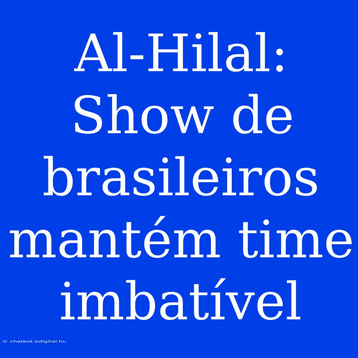 Al-Hilal: Show De Brasileiros Mantém Time Imbatível