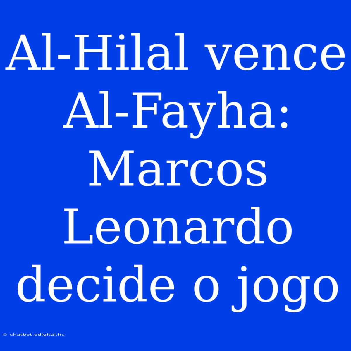 Al-Hilal Vence Al-Fayha: Marcos Leonardo Decide O Jogo