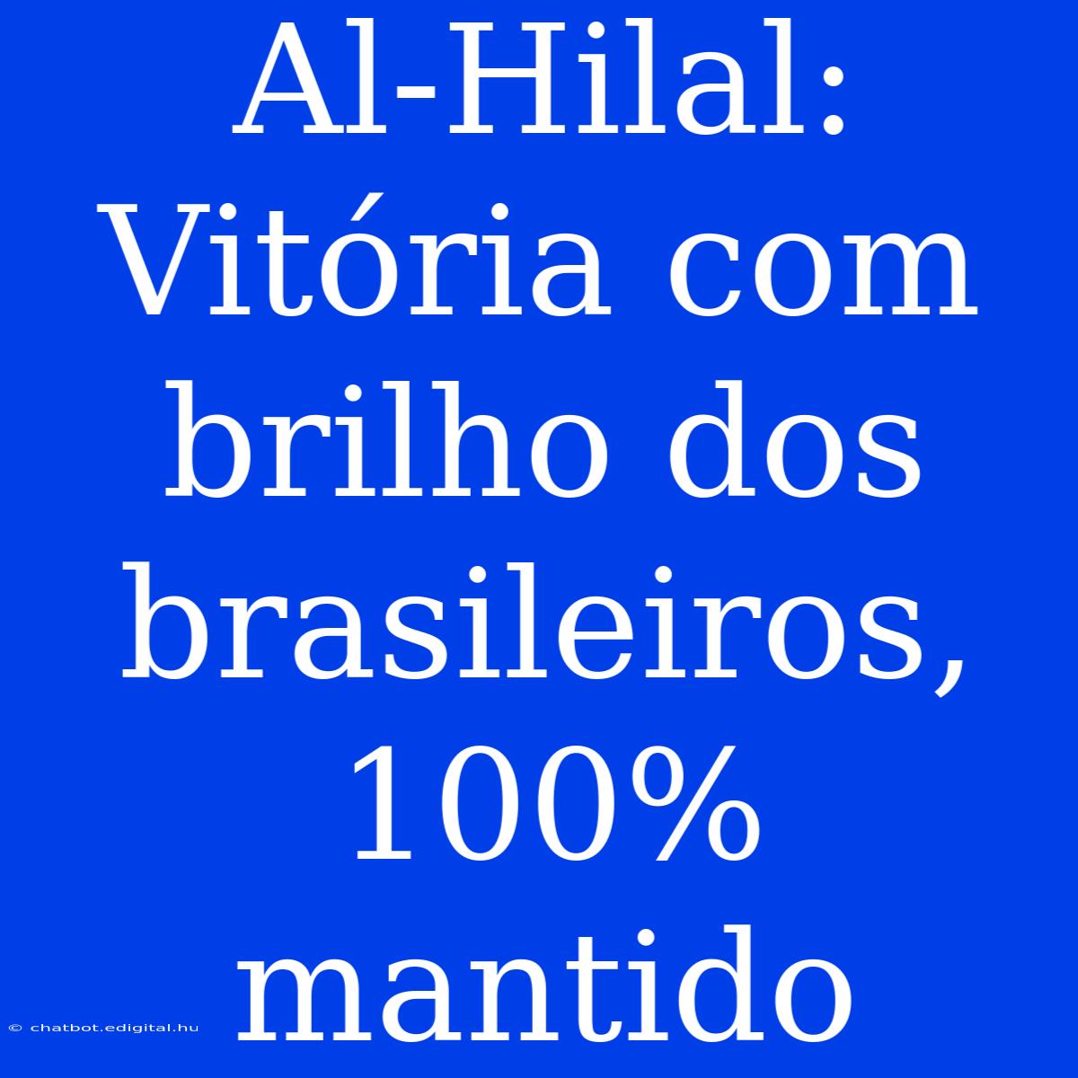 Al-Hilal: Vitória Com Brilho Dos Brasileiros, 100% Mantido