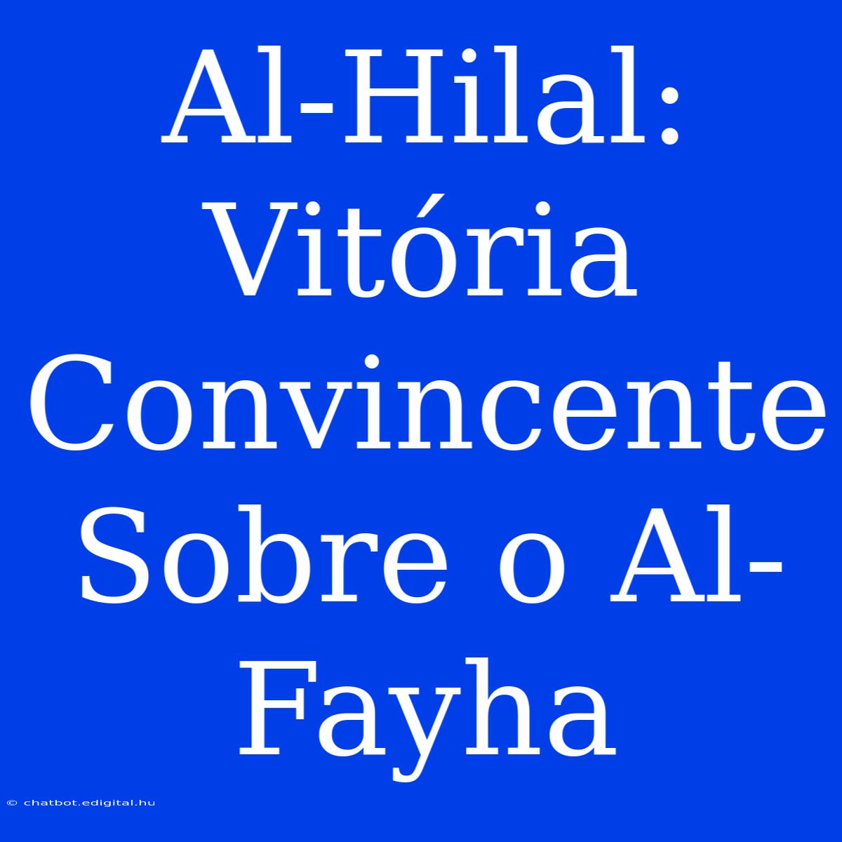 Al-Hilal: Vitória Convincente Sobre O Al-Fayha 