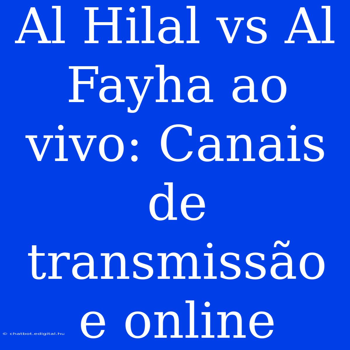 Al Hilal Vs Al Fayha Ao Vivo: Canais De Transmissão E Online