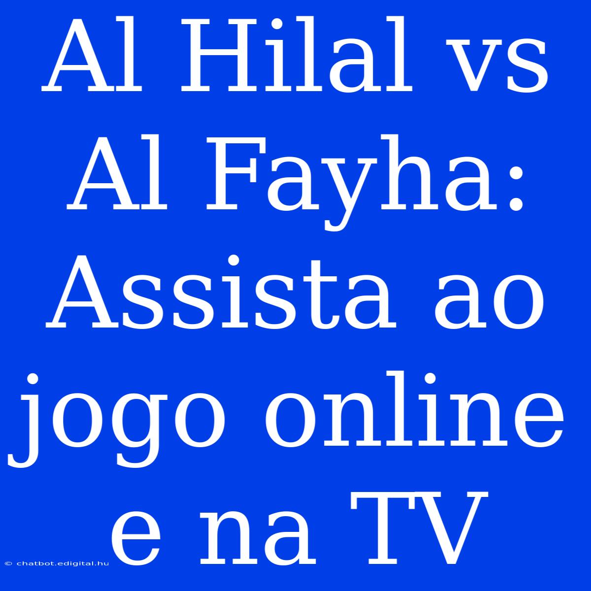 Al Hilal Vs Al Fayha: Assista Ao Jogo Online E Na TV