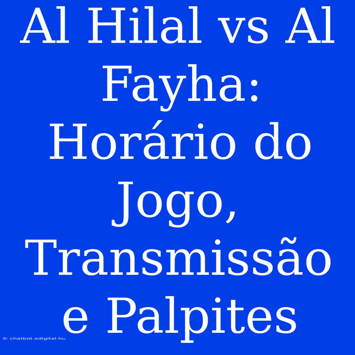 Al Hilal Vs Al Fayha: Horário Do Jogo, Transmissão E Palpites