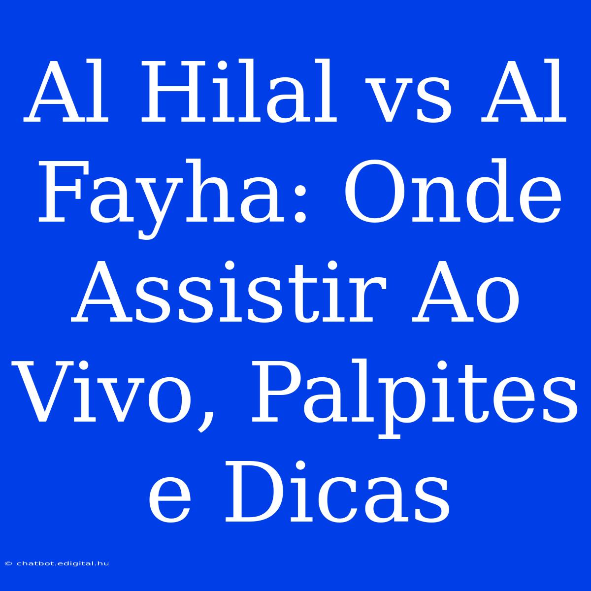 Al Hilal Vs Al Fayha: Onde Assistir Ao Vivo, Palpites E Dicas