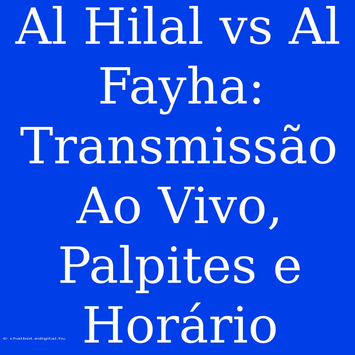 Al Hilal Vs Al Fayha: Transmissão Ao Vivo, Palpites E Horário