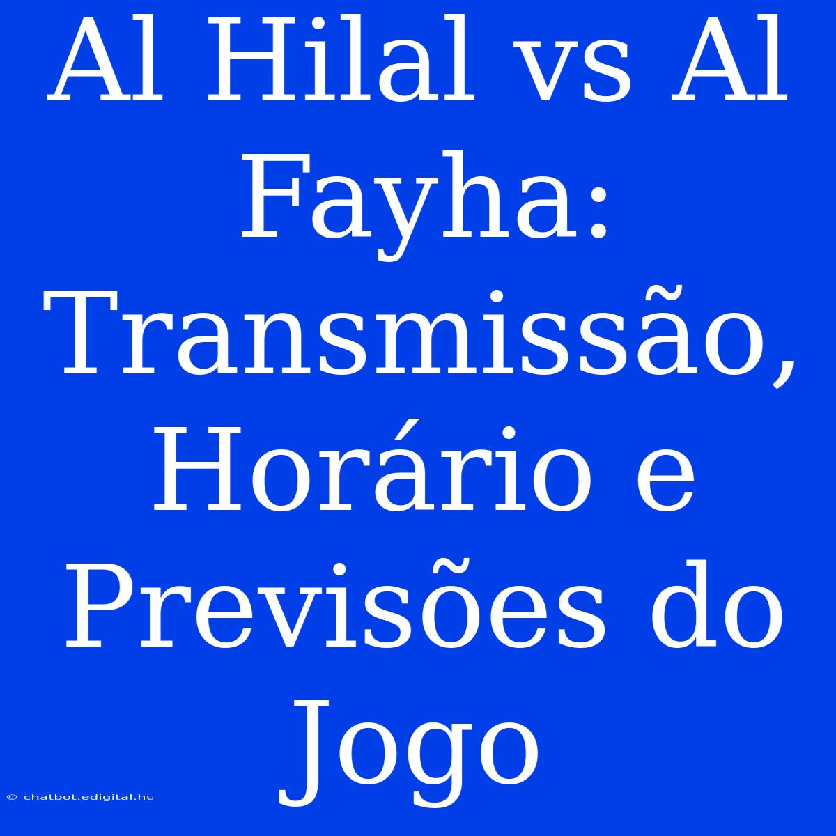 Al Hilal Vs Al Fayha: Transmissão, Horário E Previsões Do Jogo