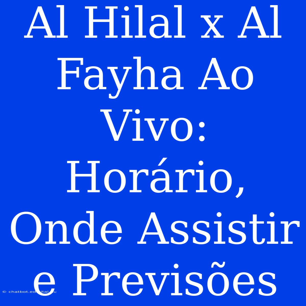 Al Hilal X Al Fayha Ao Vivo: Horário, Onde Assistir E Previsões