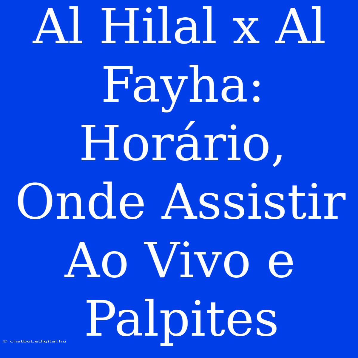 Al Hilal X Al Fayha: Horário, Onde Assistir Ao Vivo E Palpites