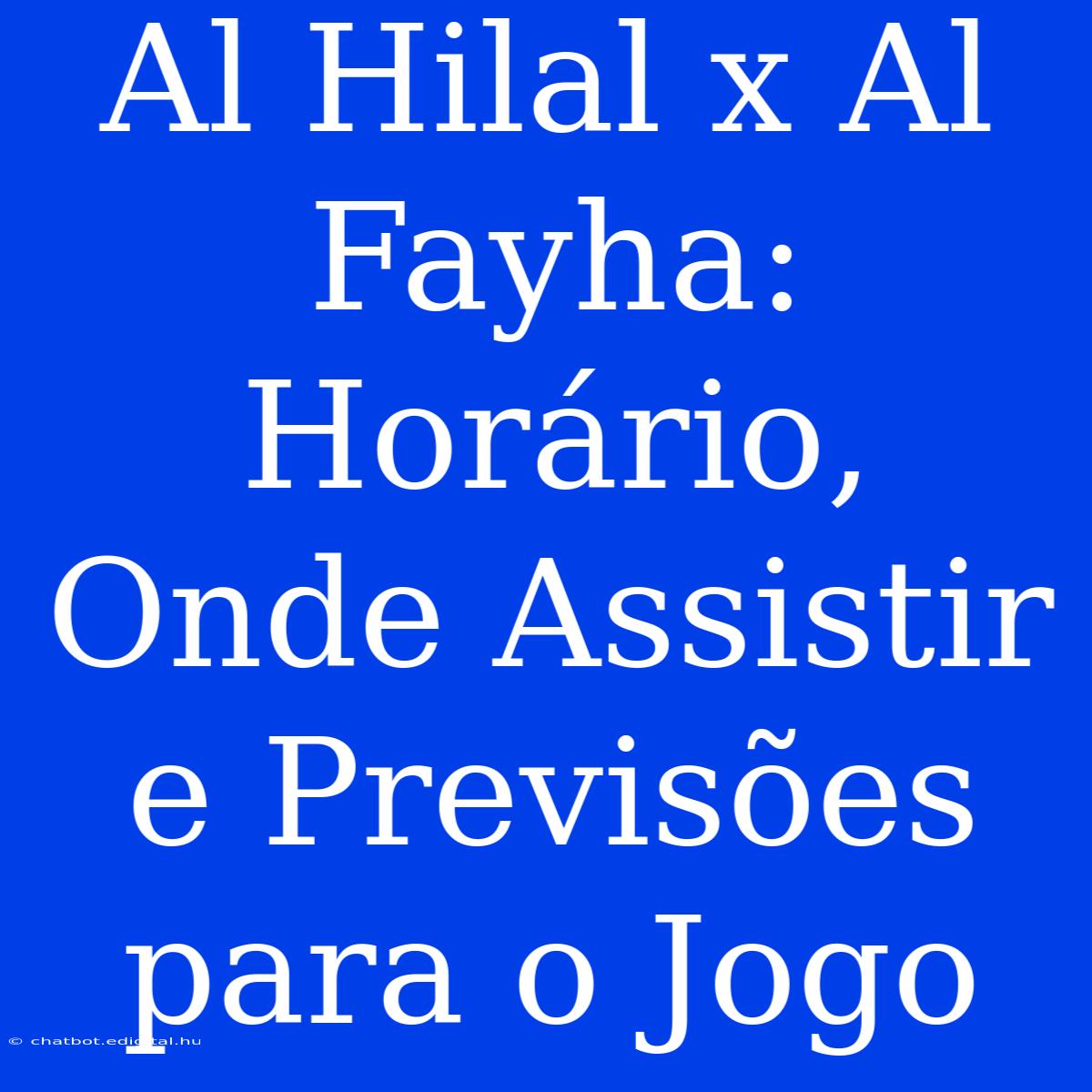 Al Hilal X Al Fayha: Horário, Onde Assistir E Previsões Para O Jogo