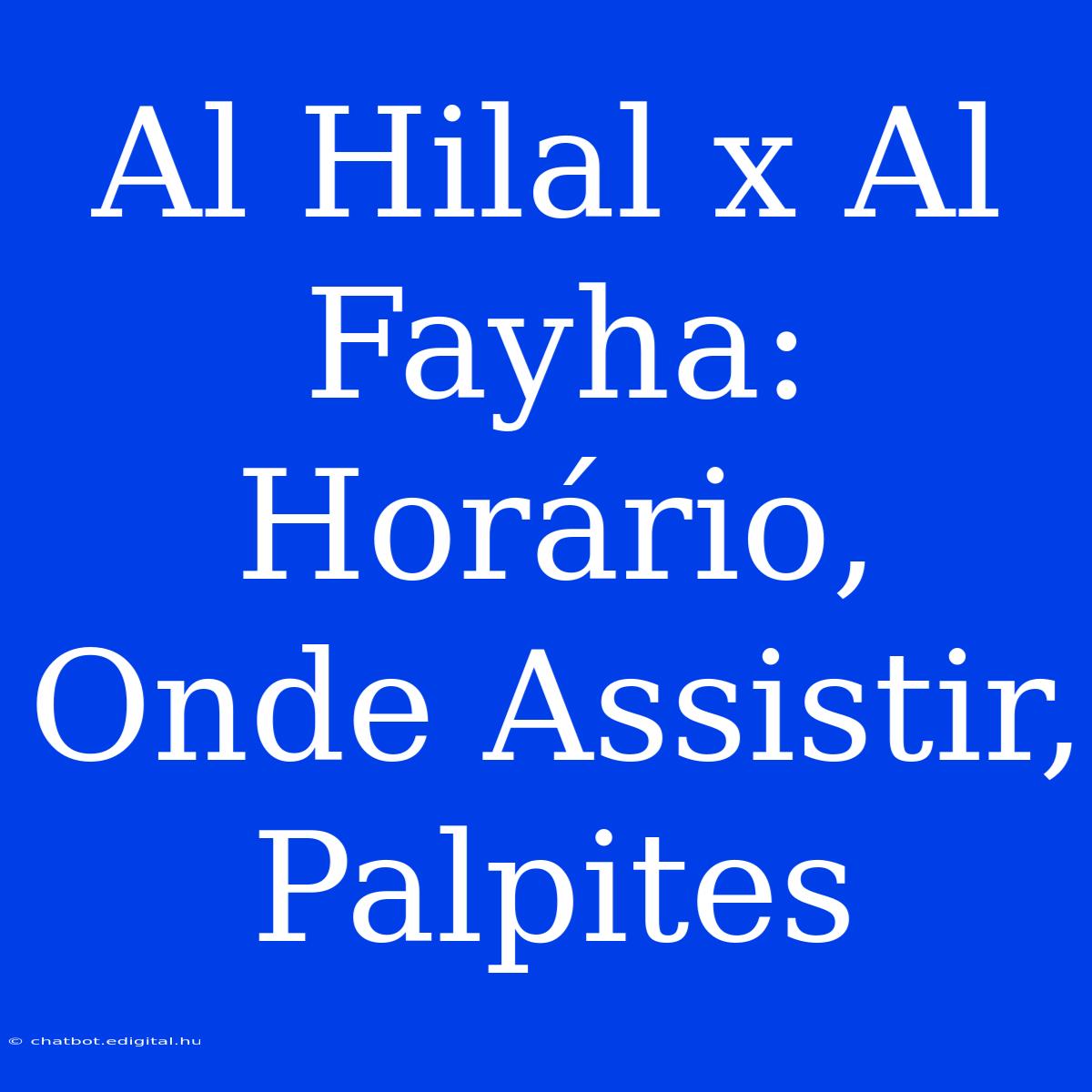 Al Hilal X Al Fayha: Horário, Onde Assistir, Palpites