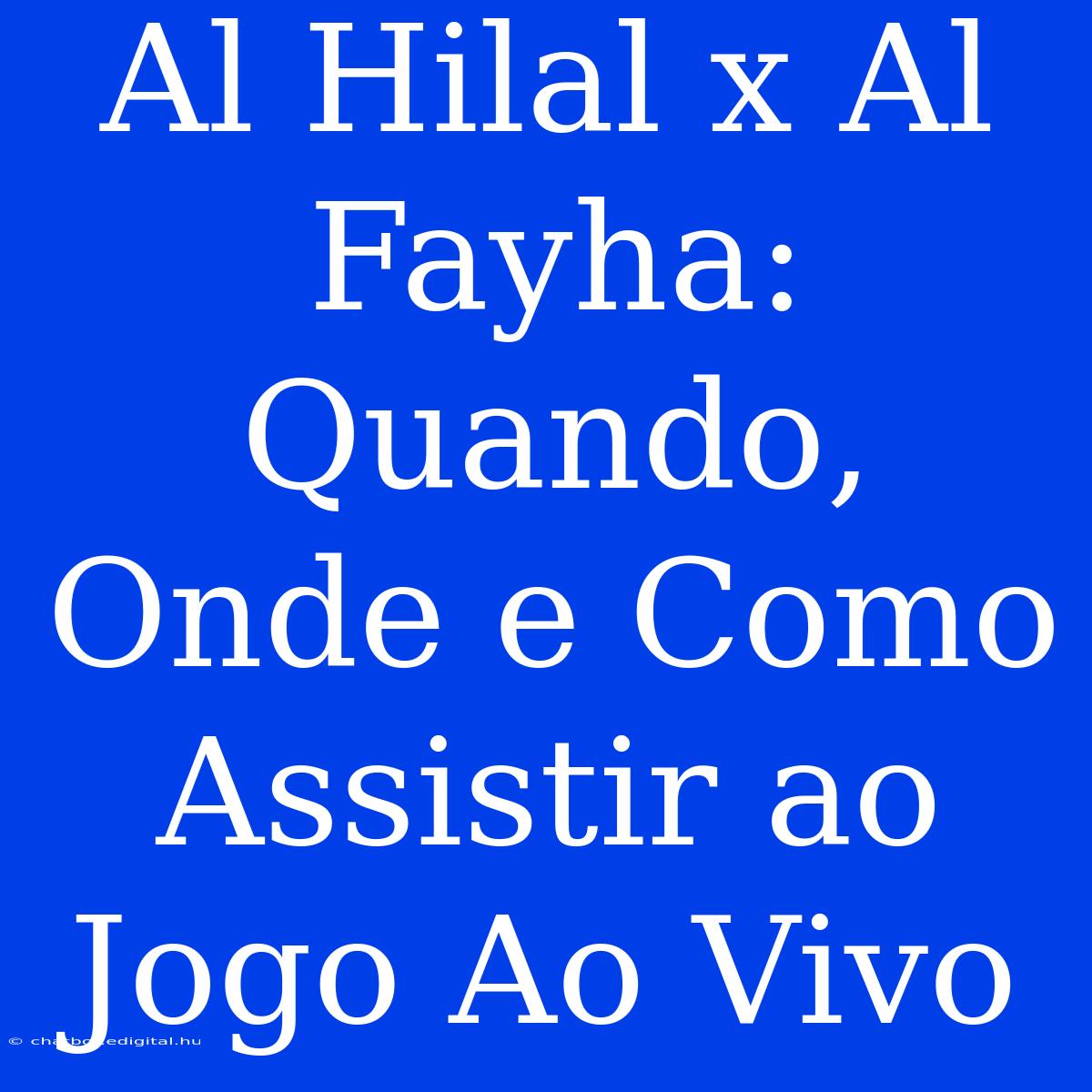 Al Hilal X Al Fayha: Quando, Onde E Como Assistir Ao Jogo Ao Vivo