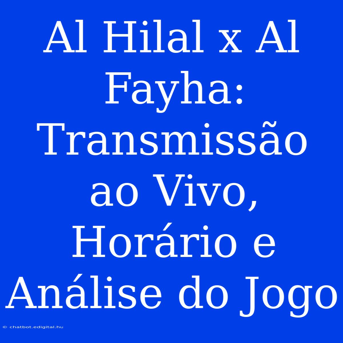 Al Hilal X Al Fayha: Transmissão Ao Vivo, Horário E Análise Do Jogo