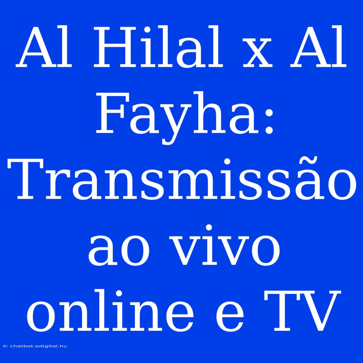 Al Hilal X Al Fayha: Transmissão Ao Vivo Online E TV