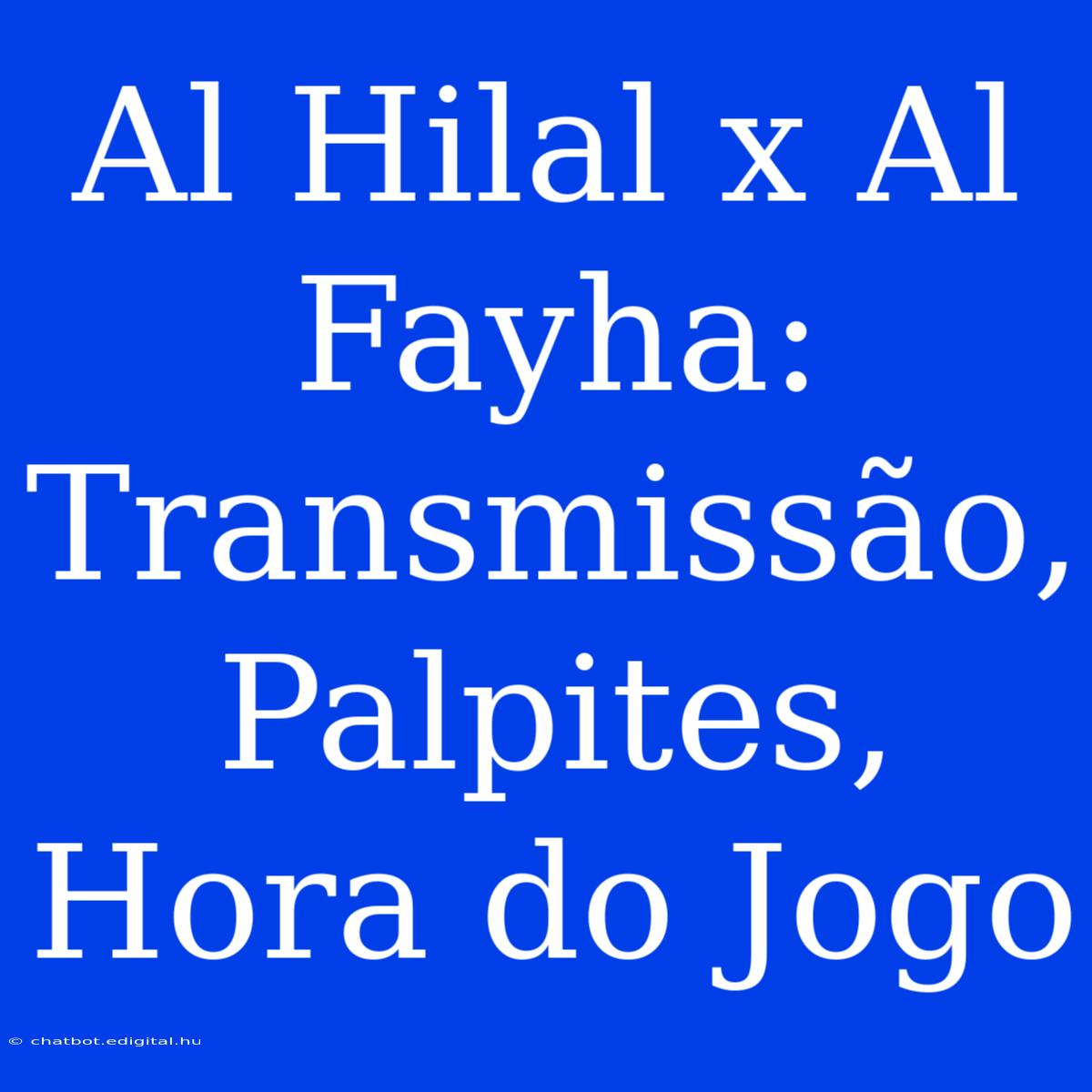 Al Hilal X Al Fayha: Transmissão, Palpites, Hora Do Jogo