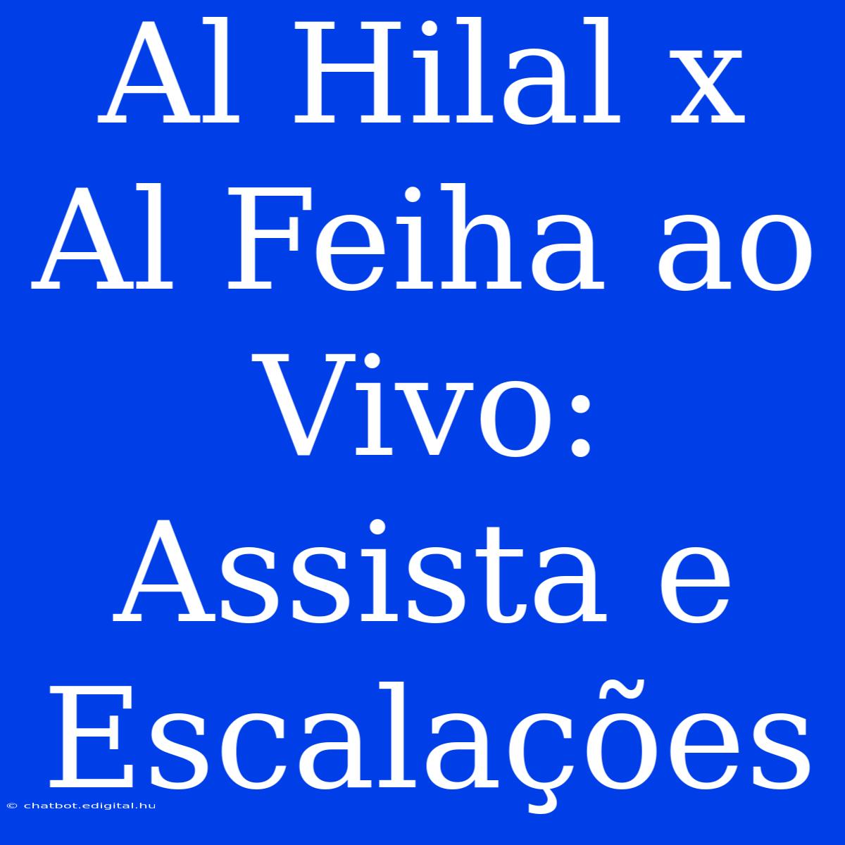 Al Hilal X Al Feiha Ao Vivo: Assista E Escalações