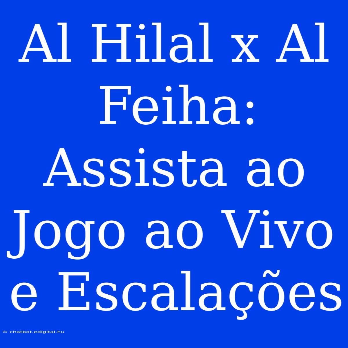 Al Hilal X Al Feiha: Assista Ao Jogo Ao Vivo E Escalações