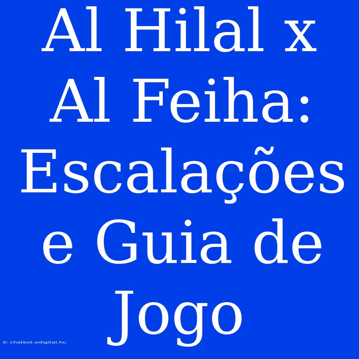 Al Hilal X Al Feiha: Escalações E Guia De Jogo