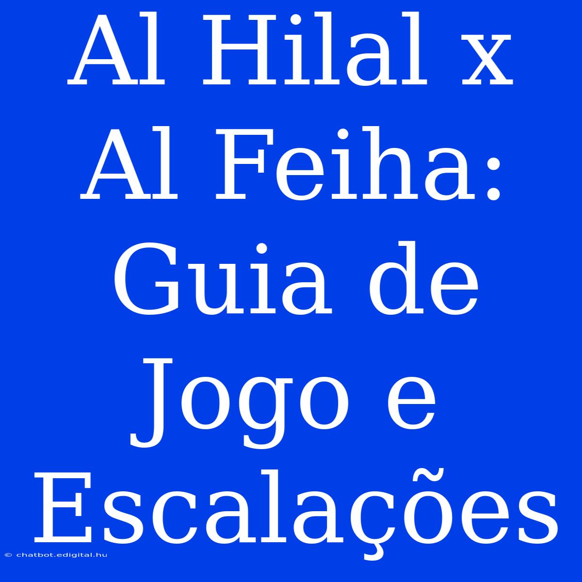 Al Hilal X Al Feiha: Guia De Jogo E Escalações