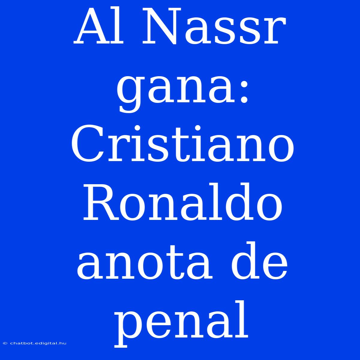 Al Nassr Gana: Cristiano Ronaldo Anota De Penal