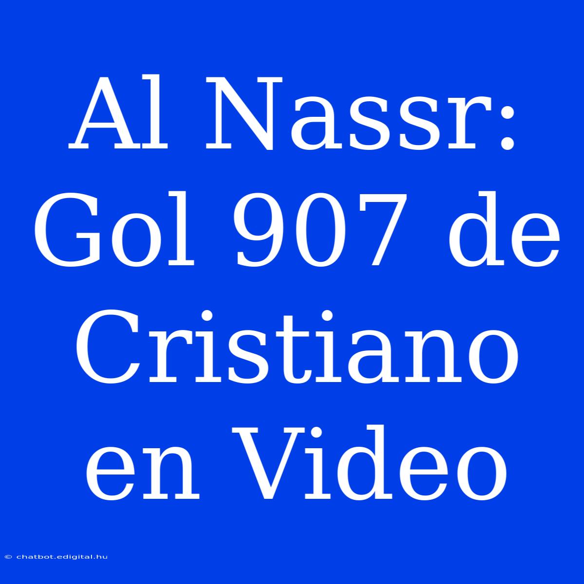 Al Nassr: Gol 907 De Cristiano En Video