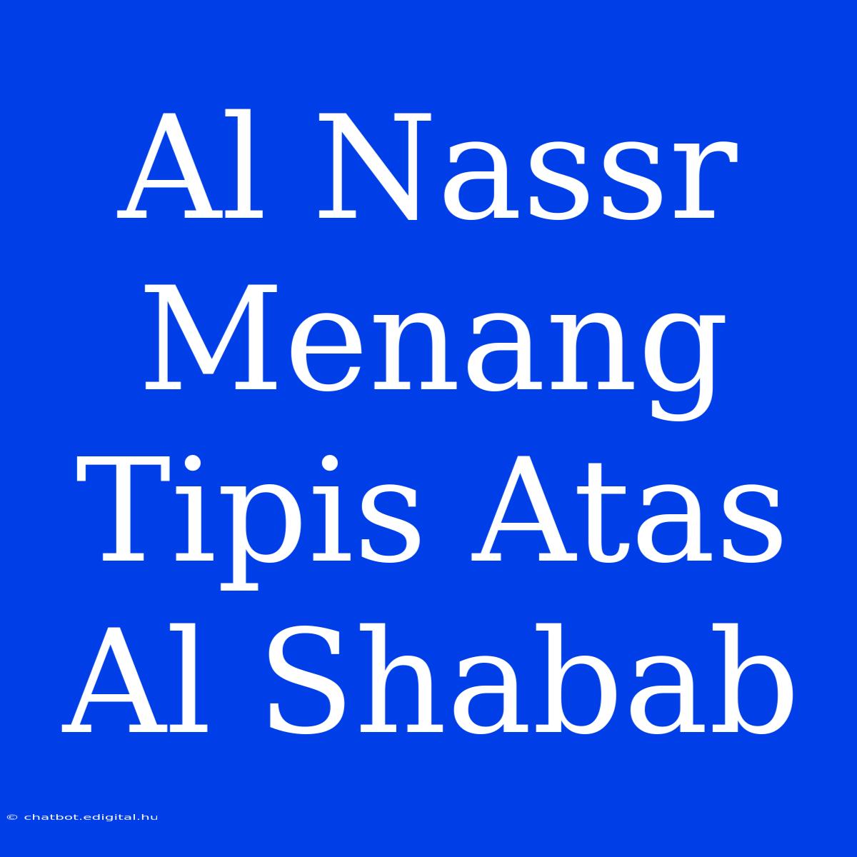 Al Nassr Menang Tipis Atas Al Shabab