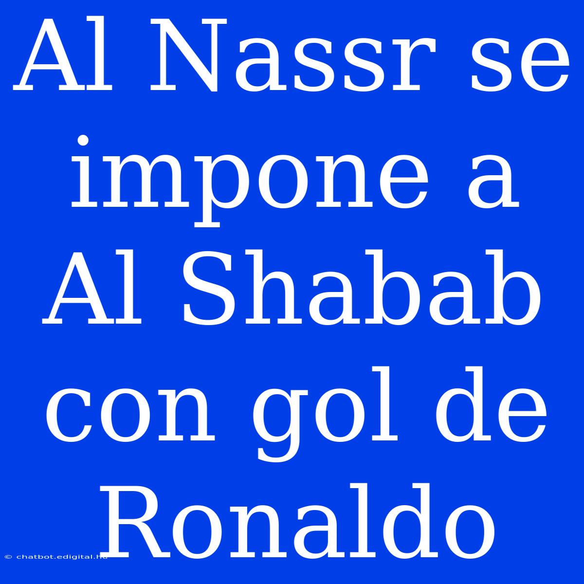 Al Nassr Se Impone A Al Shabab Con Gol De Ronaldo