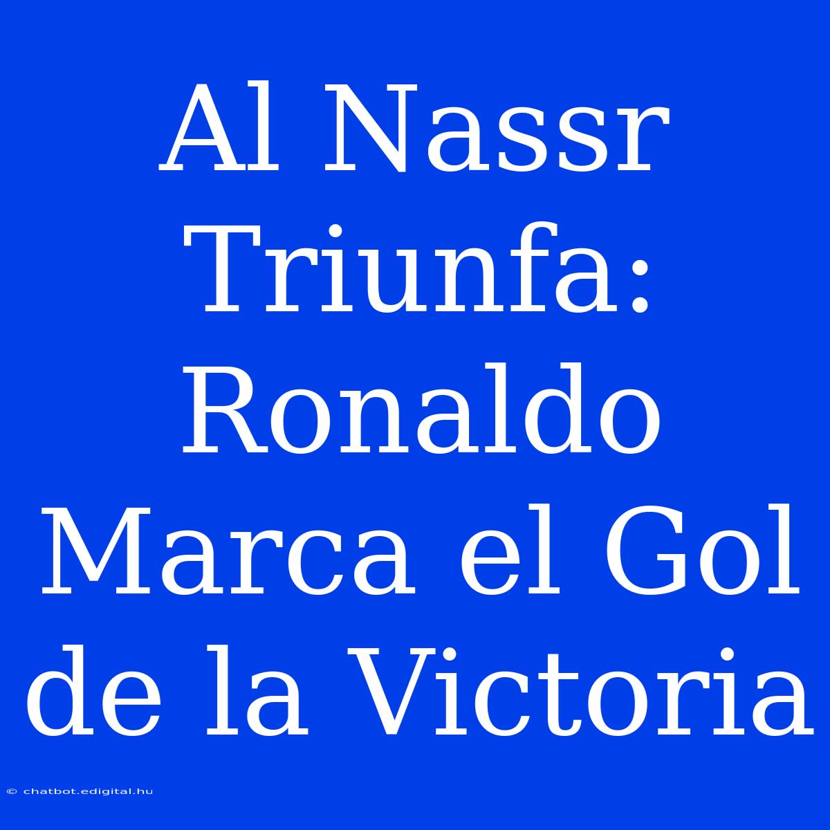 Al Nassr Triunfa: Ronaldo Marca El Gol De La Victoria