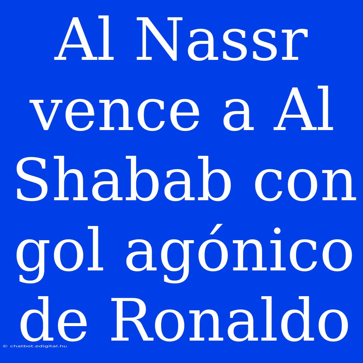 Al Nassr Vence A Al Shabab Con Gol Agónico De Ronaldo