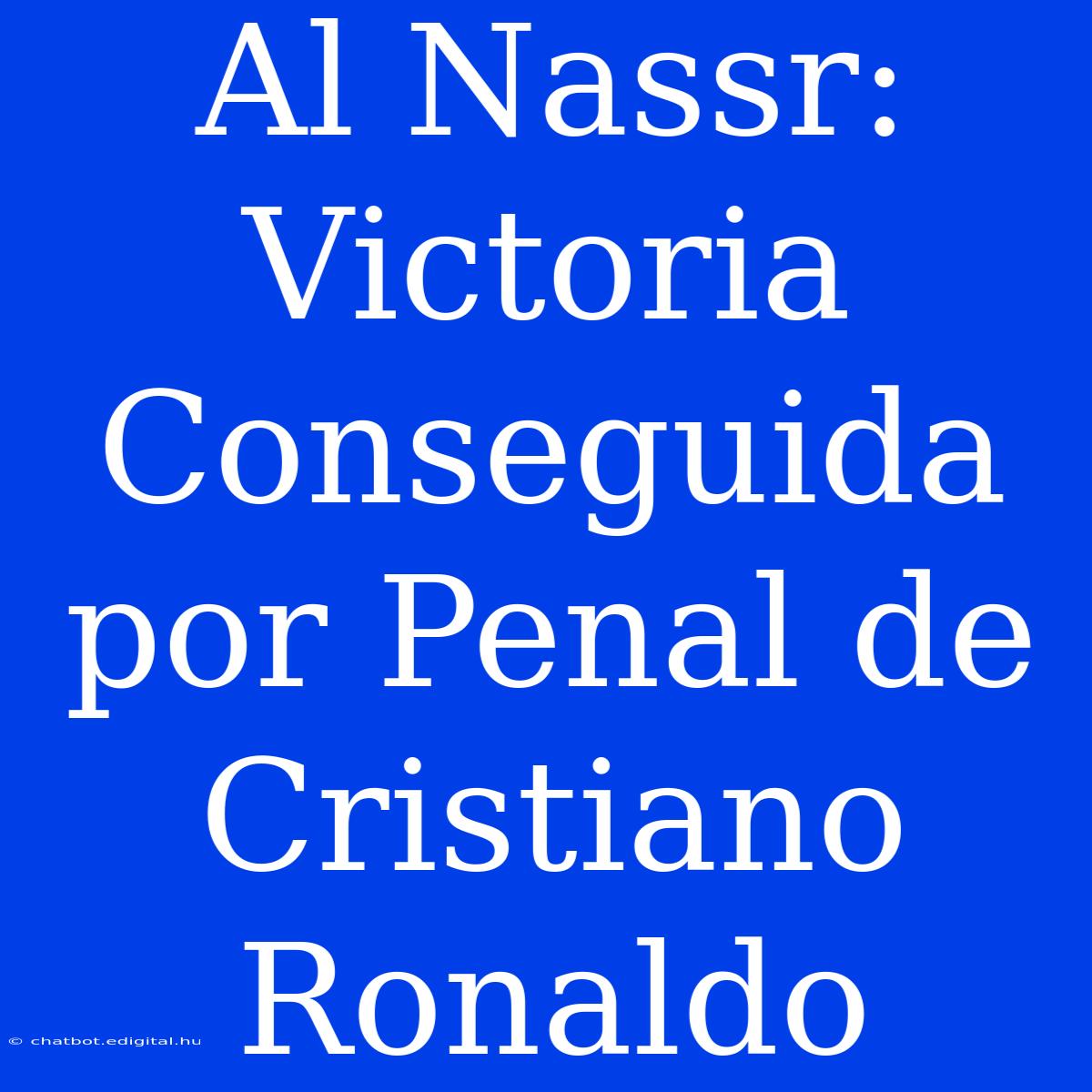 Al Nassr: Victoria Conseguida Por Penal De Cristiano Ronaldo