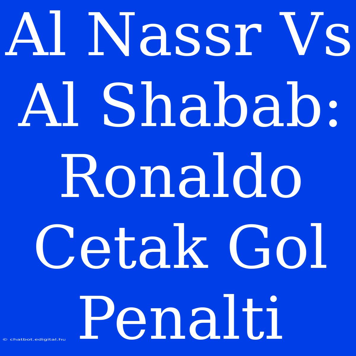 Al Nassr Vs Al Shabab: Ronaldo Cetak Gol Penalti