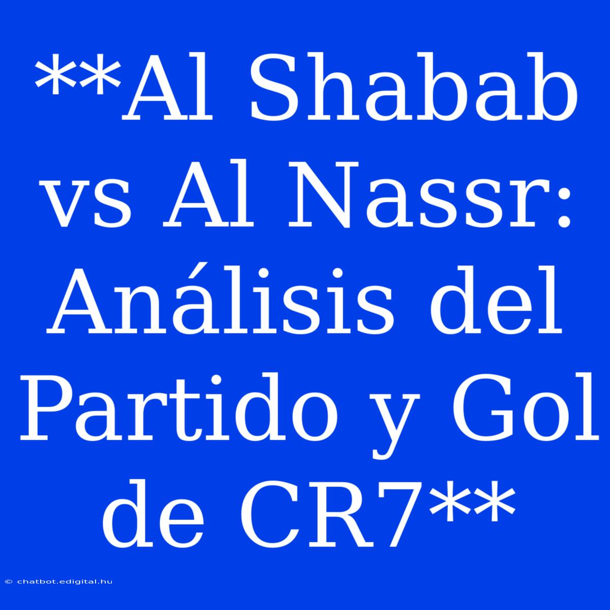 **Al Shabab Vs Al Nassr: Análisis Del Partido Y Gol De CR7** 