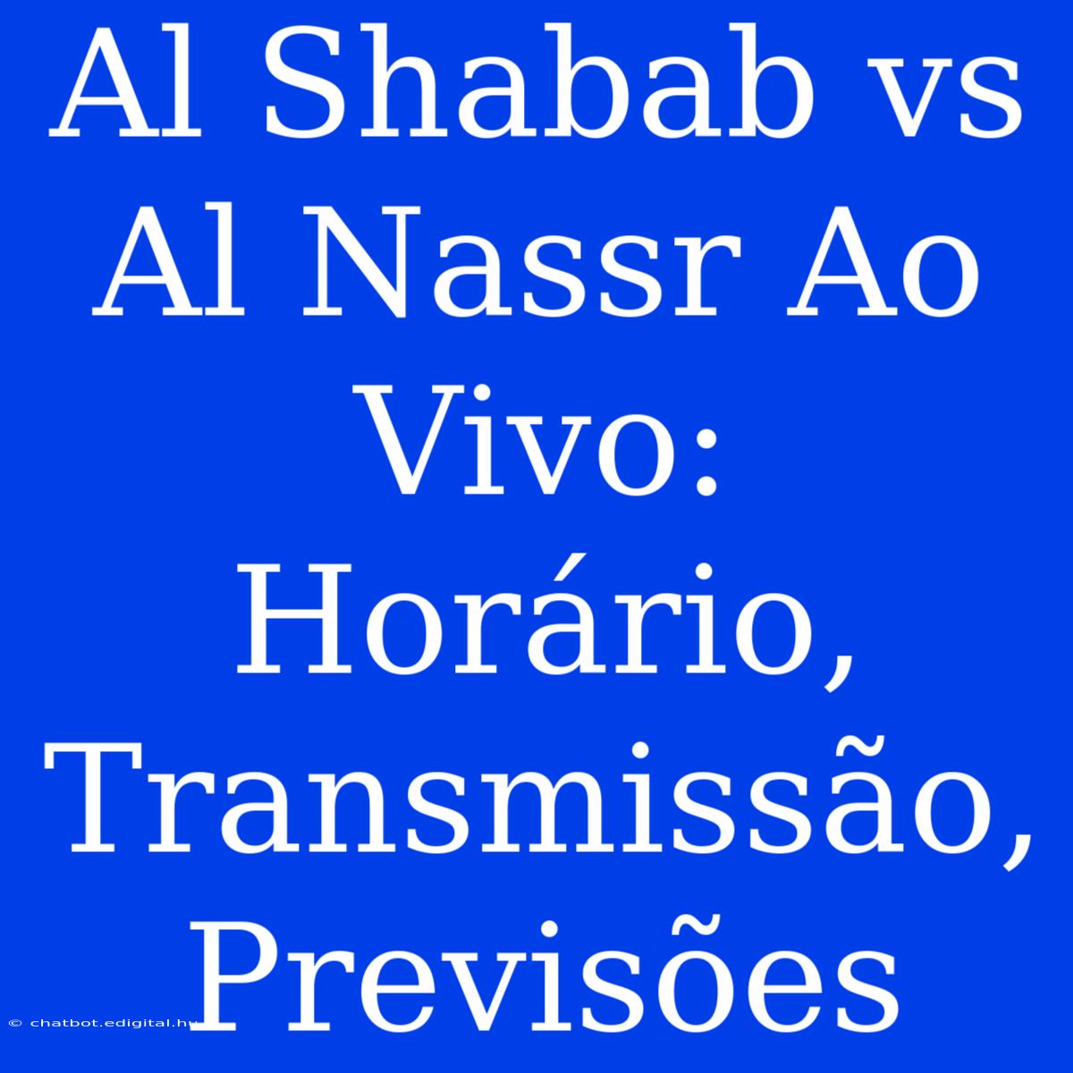 Al Shabab Vs Al Nassr Ao Vivo: Horário, Transmissão, Previsões