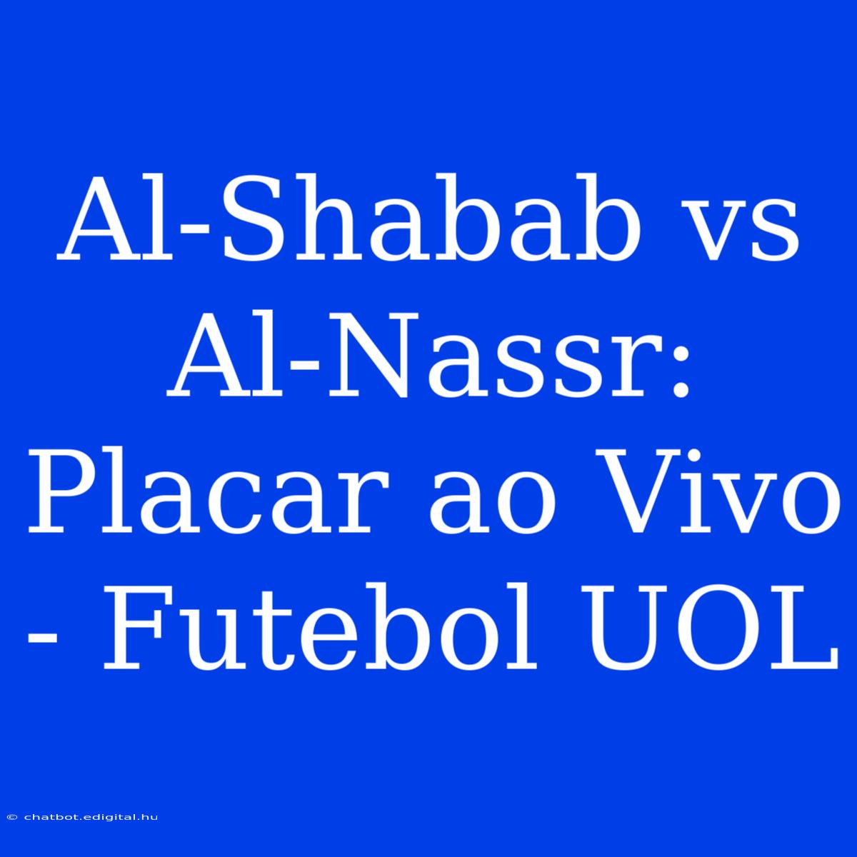 Al-Shabab Vs Al-Nassr: Placar Ao Vivo - Futebol UOL