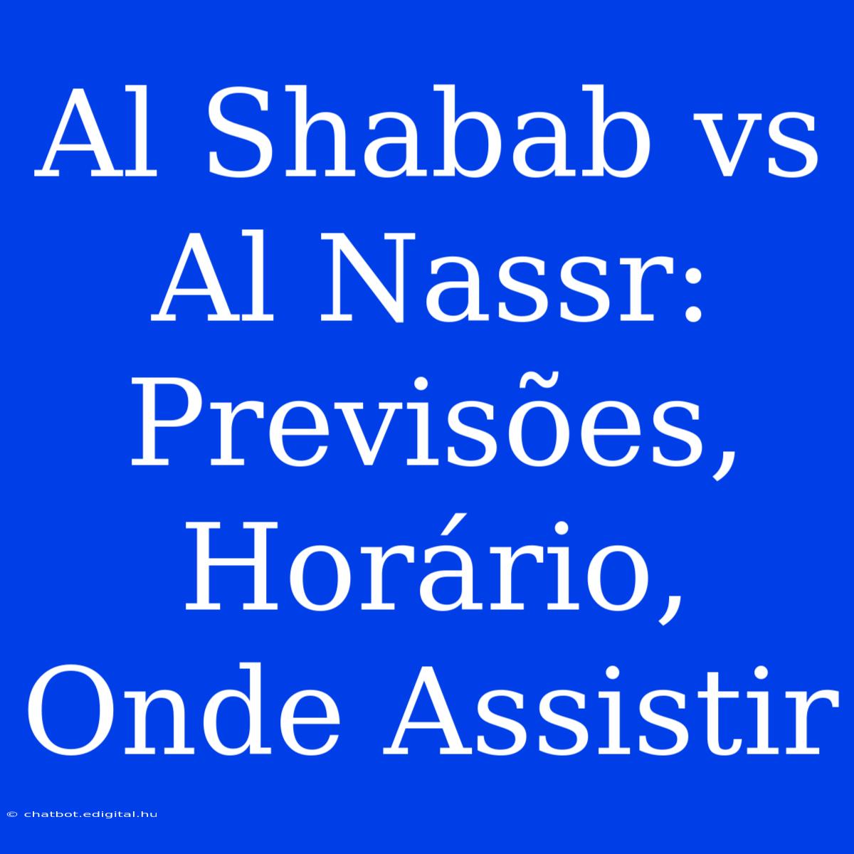 Al Shabab Vs Al Nassr: Previsões, Horário, Onde Assistir 