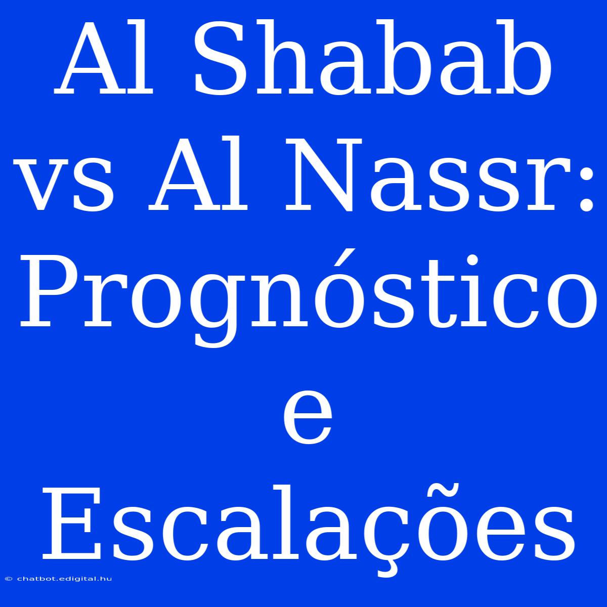 Al Shabab Vs Al Nassr: Prognóstico E Escalações