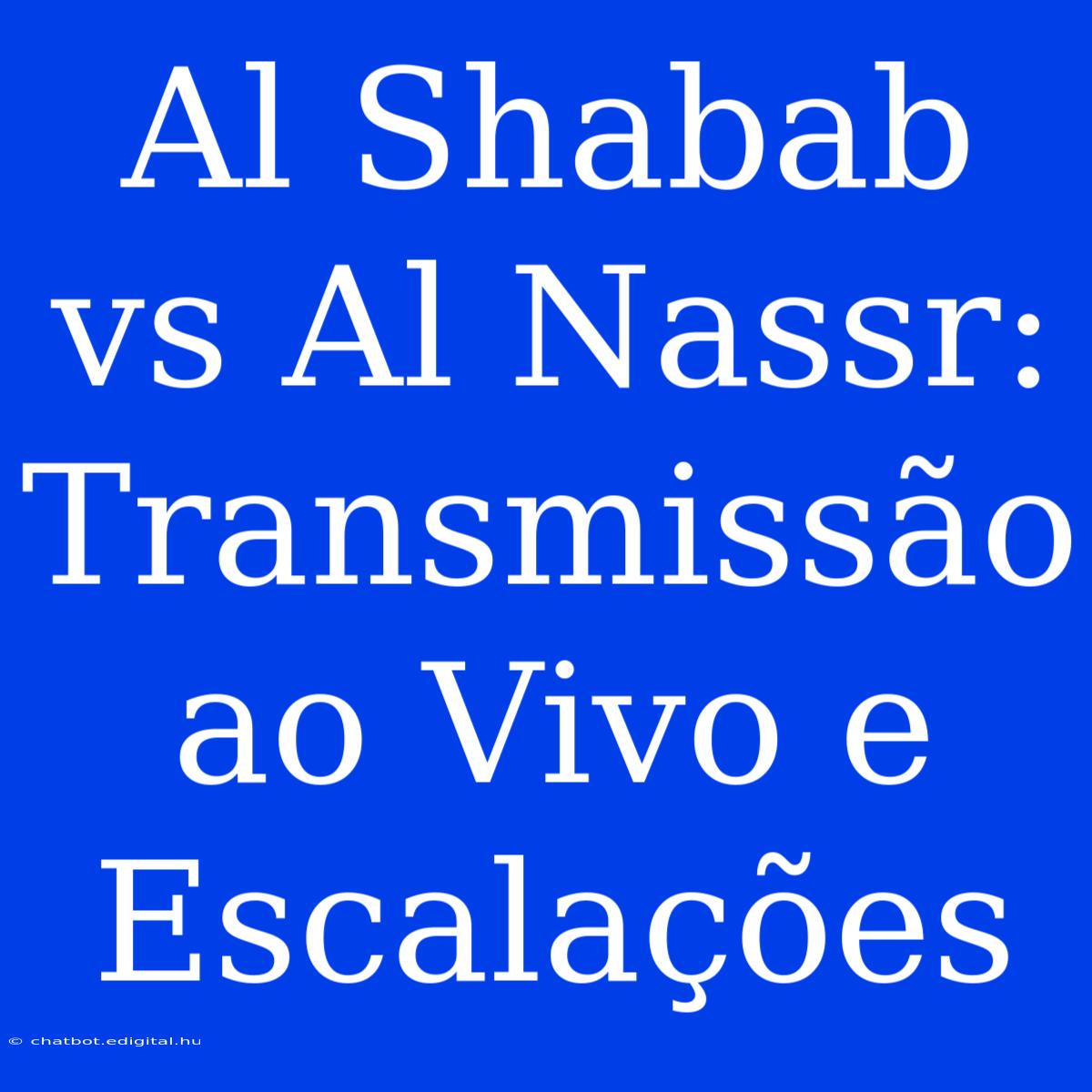 Al Shabab Vs Al Nassr: Transmissão Ao Vivo E Escalações