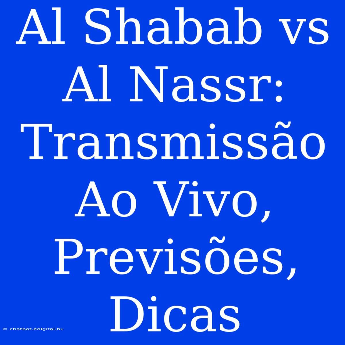 Al Shabab Vs Al Nassr: Transmissão Ao Vivo, Previsões, Dicas