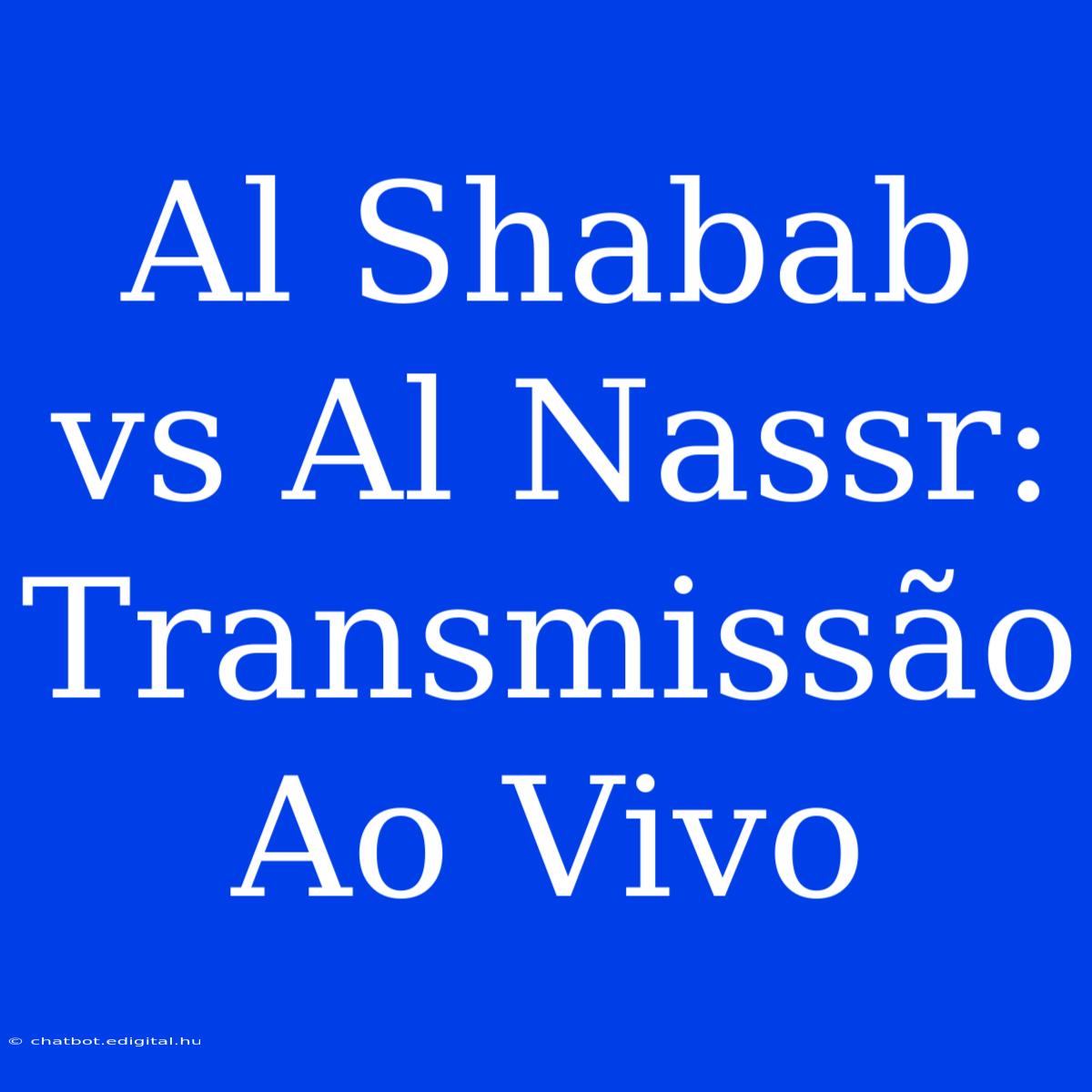 Al Shabab Vs Al Nassr: Transmissão Ao Vivo