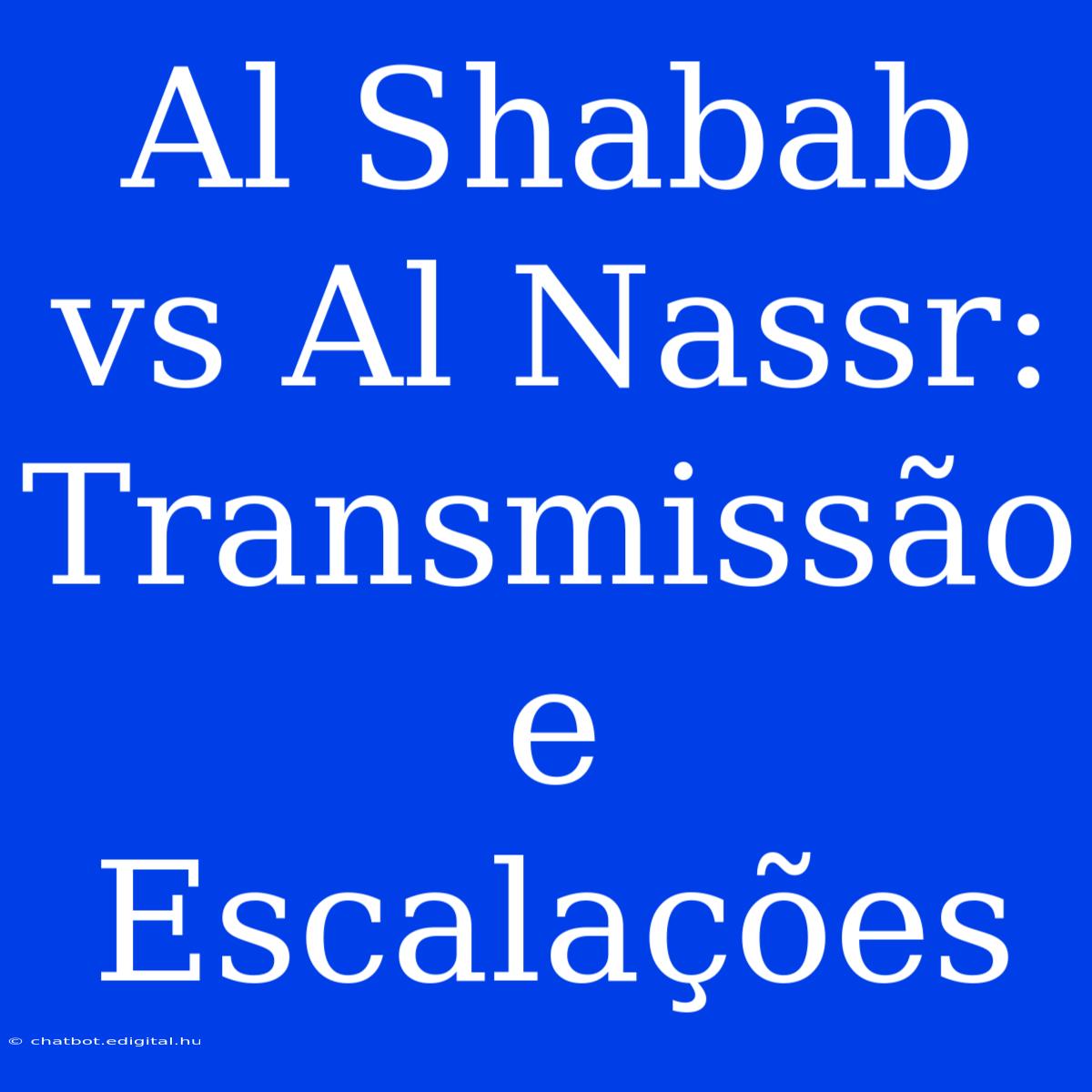 Al Shabab Vs Al Nassr: Transmissão E Escalações