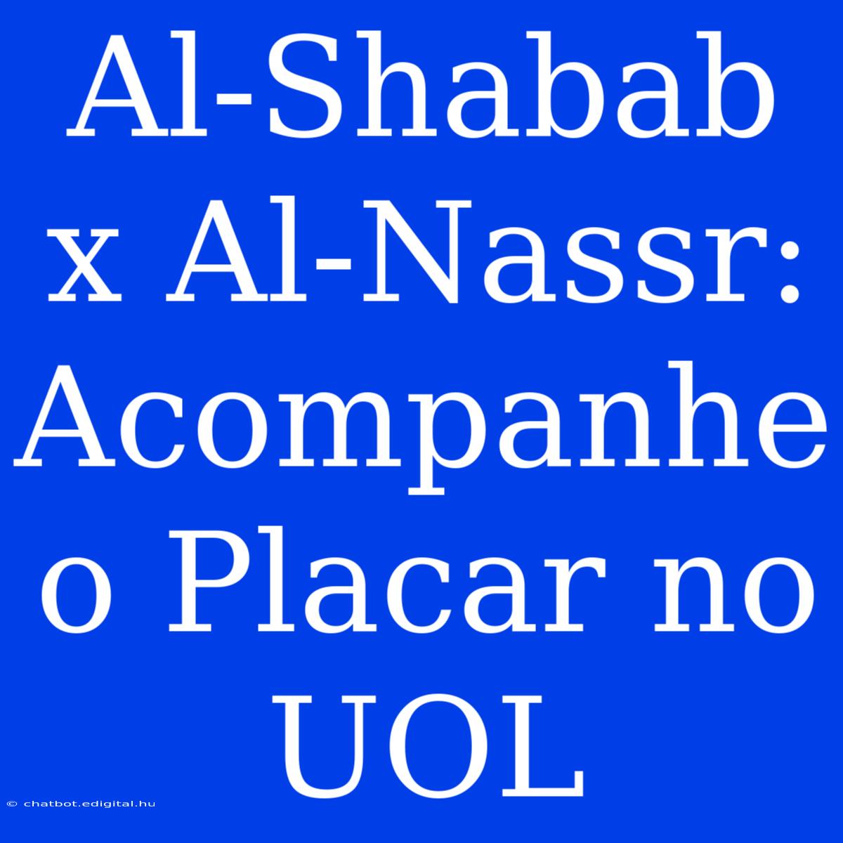 Al-Shabab X Al-Nassr: Acompanhe O Placar No UOL