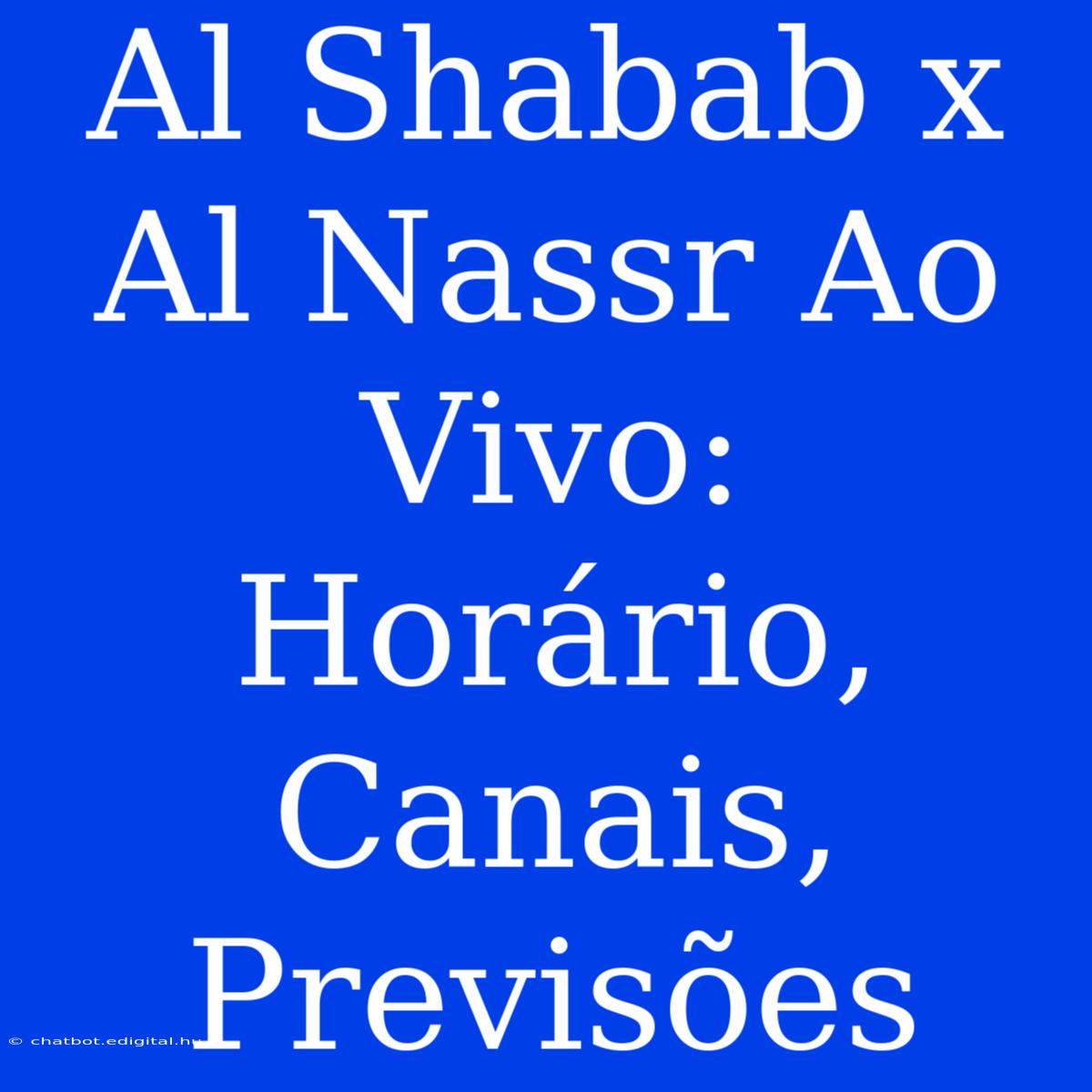 Al Shabab X Al Nassr Ao Vivo: Horário, Canais, Previsões